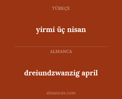 dreiundzwanzig april - yirmi üç nisan