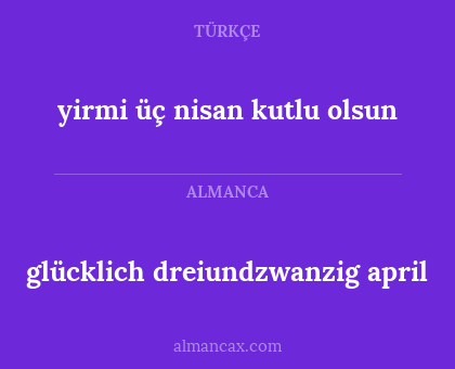 glücklich dreiundzwanzig april - yirmi üç nisan kutlu olsun