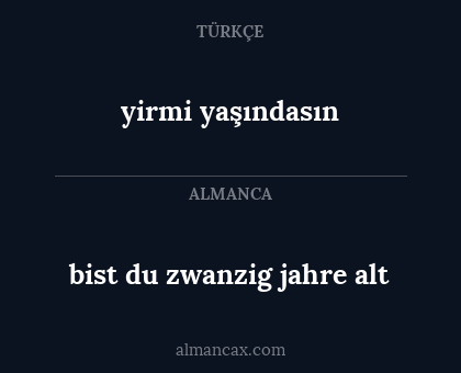 yirmi yaşındasın - bist du zwanzig jahre alt