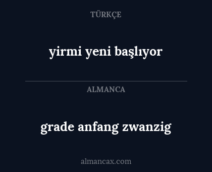 grade anfang zwanzig - yirmi yeni başlıyor