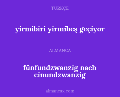 fünfundzwanzig nach einundzwanzig - yirmibiri yirmibeş geçiyor