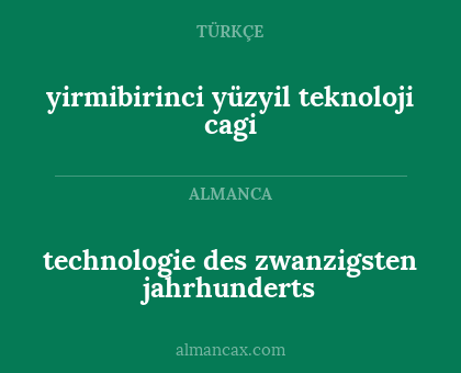 technologie des zwanzigsten jahrhunderts - yirmibirinci yüzyil teknoloji cagi