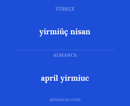 april yirmiuc - yirmiüç nisan