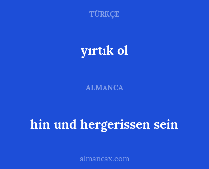 yırtık ol - hin und hergerissen sein