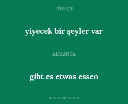 gibt es etwas essen - yiyecek bir şeyler var