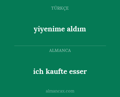 ich kaufte esser - yiyenime aldım