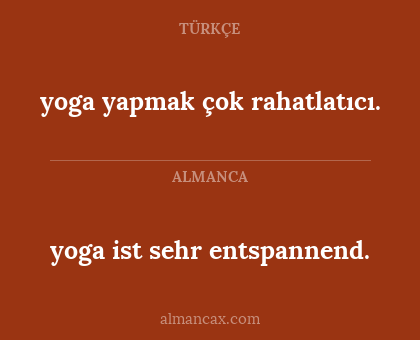 yoga yapmak çok rahatlatıcı. - yoga ist sehr entspannend.