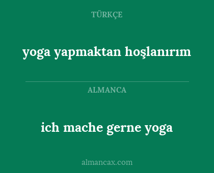 ich mache gerne yoga - yoga yapmaktan hoşlanırım