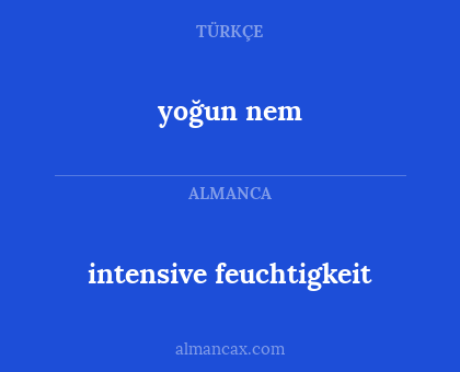 yoğun nem - intensive feuchtigkeit