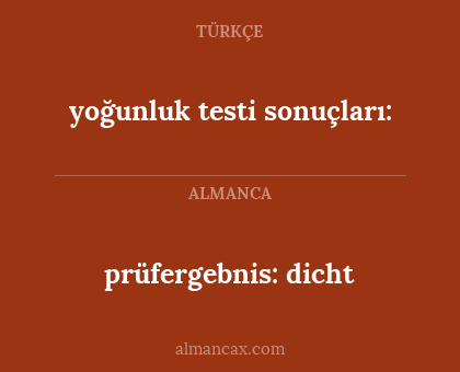 yoğunluk testi sonuçları: - prüfergebnis: dicht