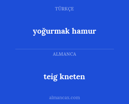 teig kneten - yoğurmak hamur