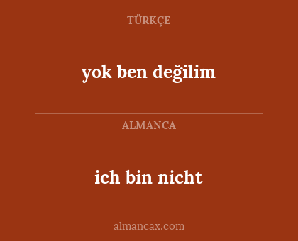 ich bin nicht - yok ben değilim