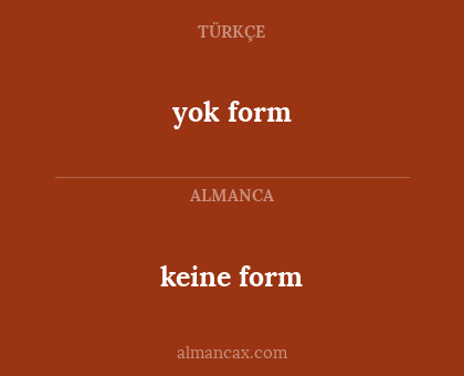 yok form - keine form