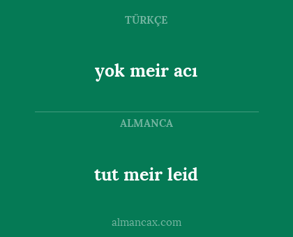 tut meir leid - yok meir acı
