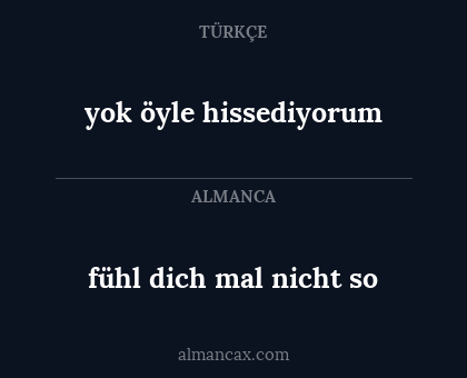 yok öyle hissediyorum - fühl dich mal nicht so