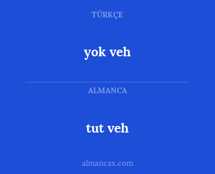 tut veh - yok veh