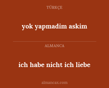 yok yapmadim askim - ich habe nicht ich liebe