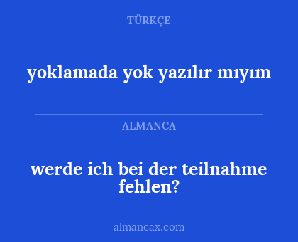 werde ich bei der teilnahme fehlen? - yoklamada yok yazılır mıyım