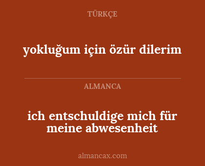 yokluğum için özür dilerim - ich entschuldige mich für meine abwesenheit