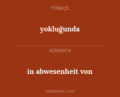 yokluğunda - in abwesenheit von