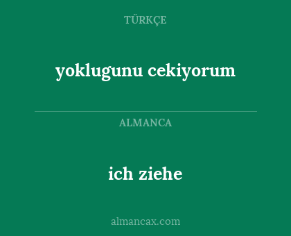 yoklugunu cekiyorum - ich ziehe