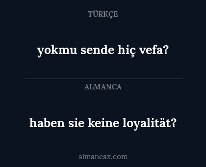 haben sie keine loyalität? - yokmu sende hiç vefa?