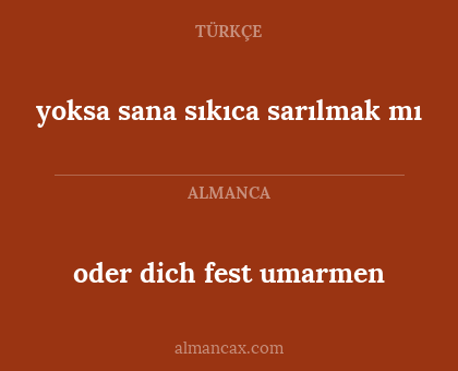 oder dich fest umarmen - yoksa sana sıkıca sarılmak mı