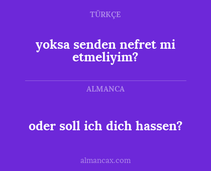 oder soll ich dich hassen? - yoksa senden nefret mi etmeliyim?