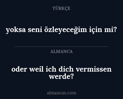 yoksa seni özleyeceğim için mi? - oder weil ich dich vermissen werde?