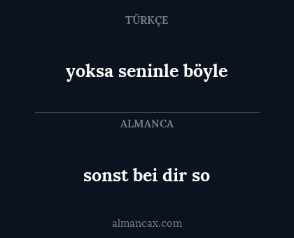 yoksa seninle böyle - sonst bei dir so