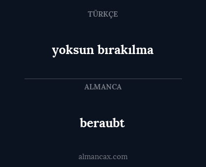 beraubt - yoksun bırakılma