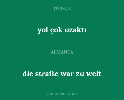 die straße war zu weit - yol çok uzaktı