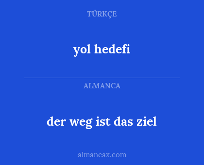 der weg ist das ziel - yol hedefi