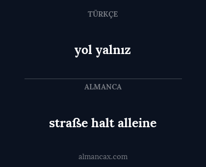 yol yalnız - straße halt alleine