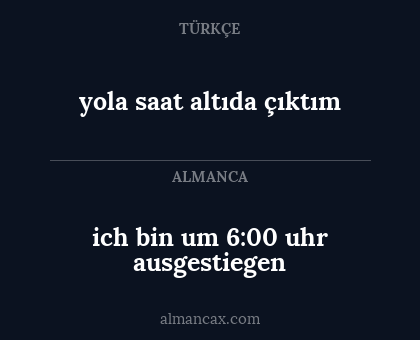 yola saat altıda çıktım - ich bin um 6:00 uhr ausgestiegen