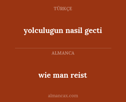 wie man reist - yolculugun nasil gecti