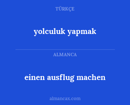 einen ausflug machen - yolculuk yapmak