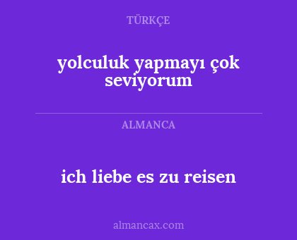 yolculuk yapmayı çok seviyorum - ich liebe es zu reisen