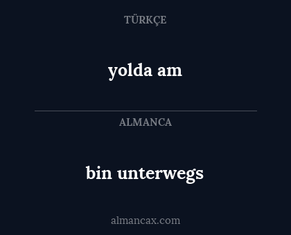 yolda am - bin unterwegs