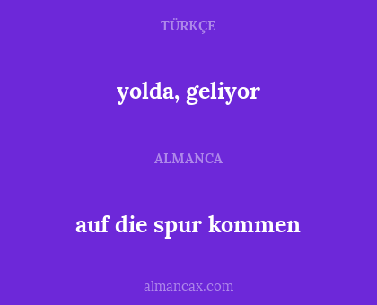 auf die spur kommen - yolda, geliyor