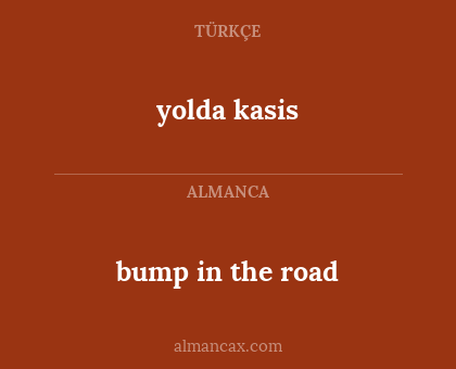 yolda kasis - bump in the road