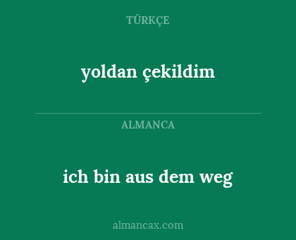 ich bin aus dem weg - yoldan çekildim