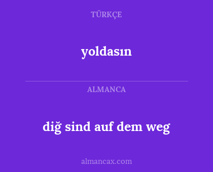 diğ sind auf dem weg - yoldasın