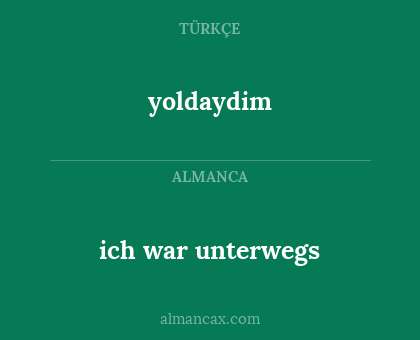 ich war unterwegs - yoldaydim