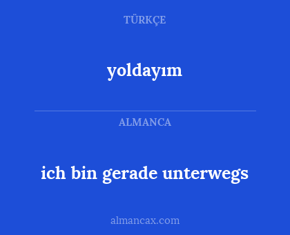 yoldayım - ich bin gerade unterwegs