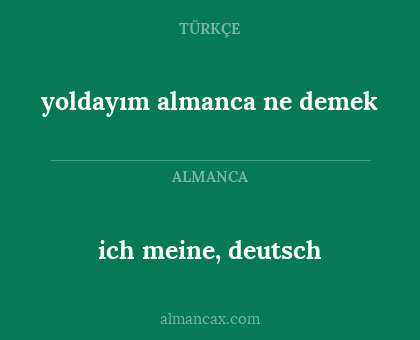 yoldayım almanca ne demek - ich meine, deutsch
