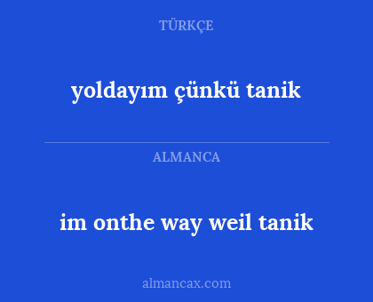 im onthe way weil tanik - yoldayım çünkü tanik