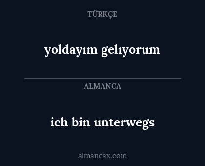 yoldayım gelıyorum - ich bin unterwegs