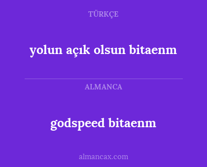 godspeed bitaenm - yolun açık olsun bitaenm