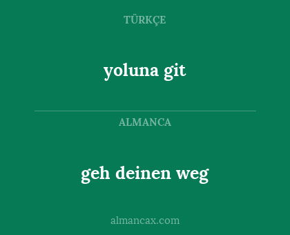 geh deinen weg - yoluna git